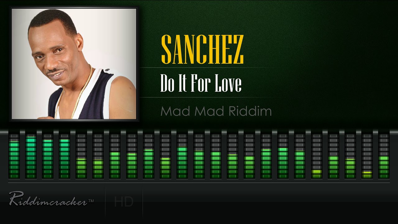 Sanchez - Do It For Love (Mad Mad Riddim) [HD]
