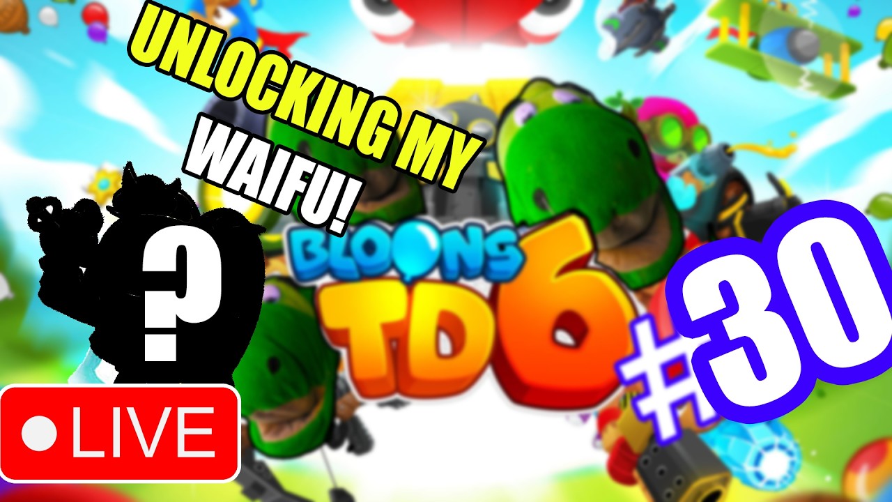 Watashi... WAIFU! Gaming Live Stream! EP 30 #bloonstd6 #btd6 #live
