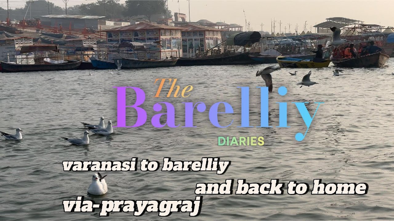 Varanasi to Barelliy and back to home