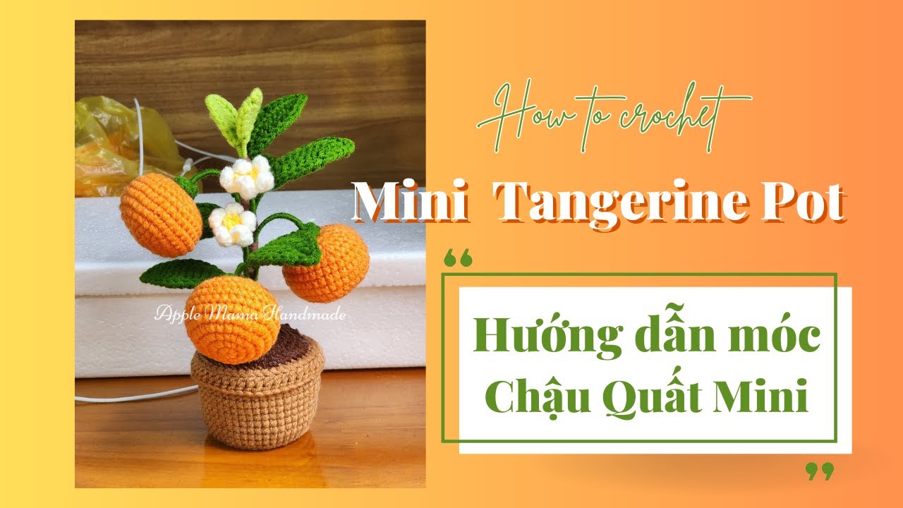 #11 How to crochet Tangerine Pot / Hướng dẫn móc chậu quất (quýt) mini