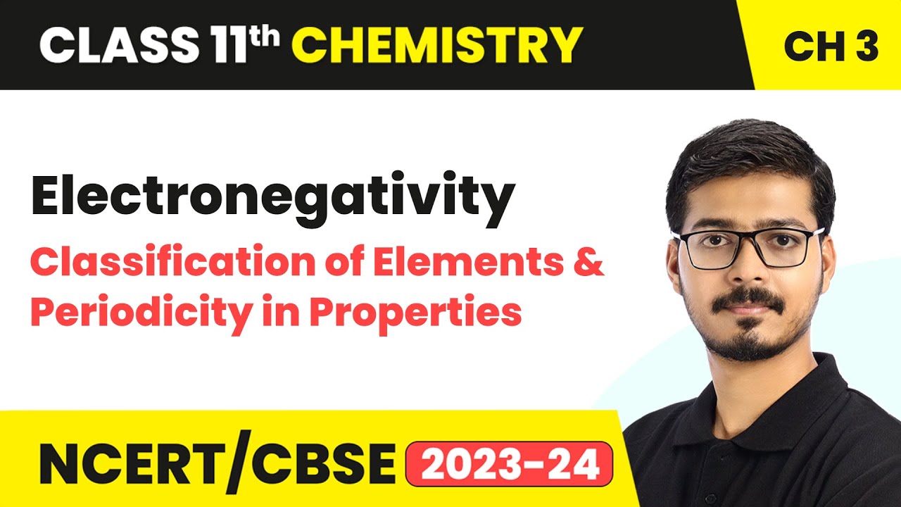 Electronegativity - Classification of Elements | Class 11th | Chemistry Chapter 3 | CBSE