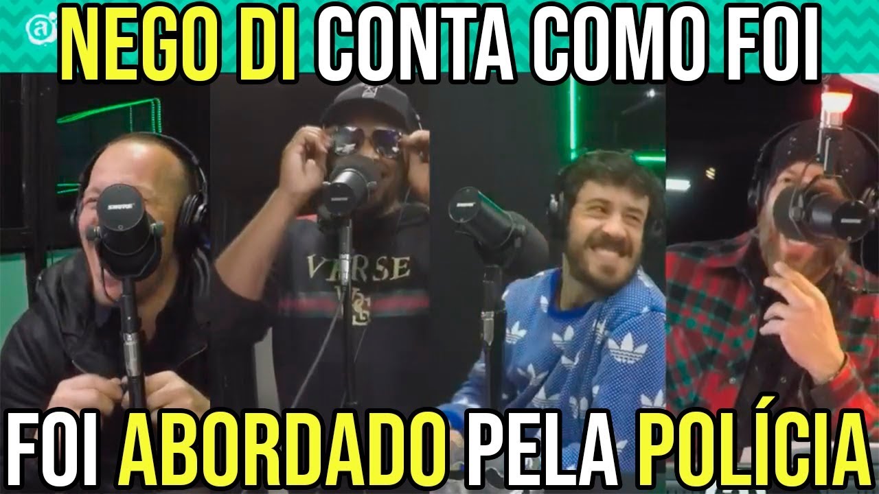 Nego Di conta como foi abordado pela polÍcia