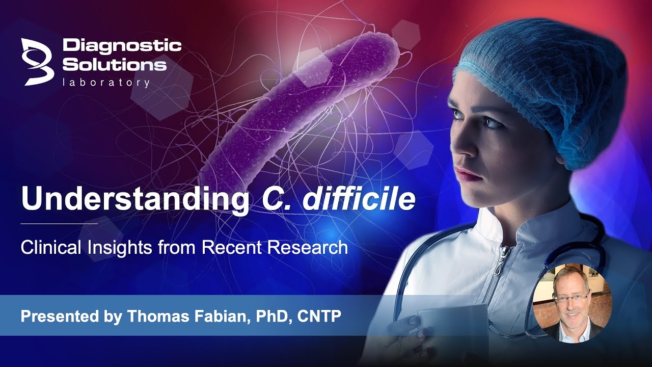 Understanding C. difficile - New Clinical Insights from Recent Research