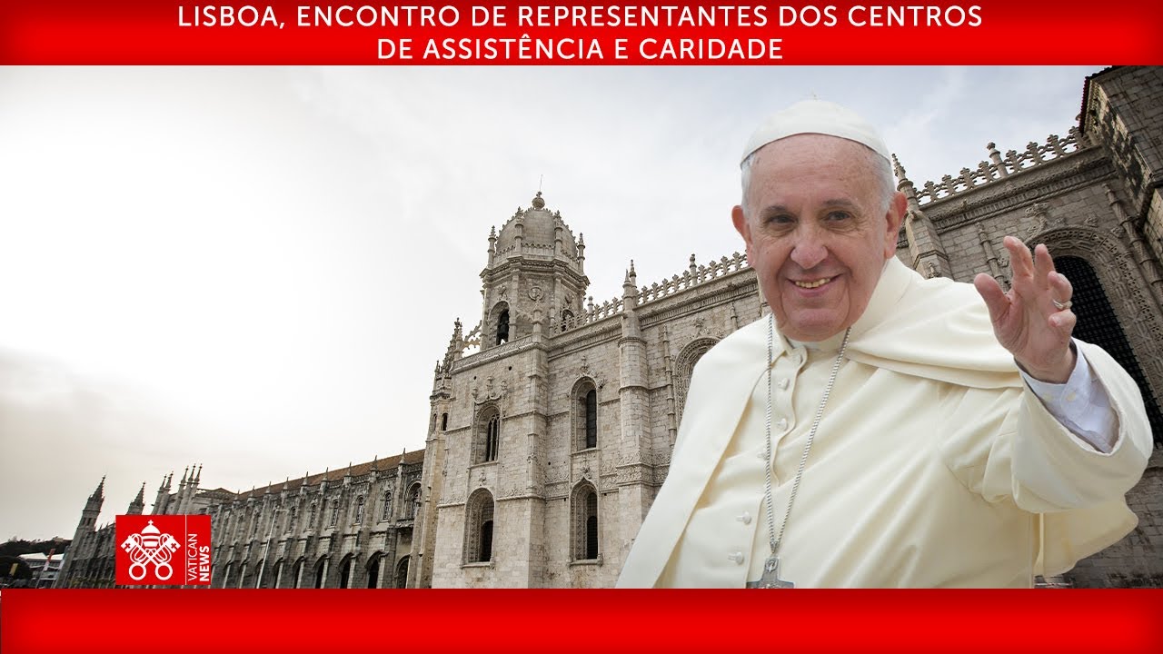 Lisboa, Encontro com Centros de Assistência e Caridade, 04 de agosto de 2023 Papa Francisco
