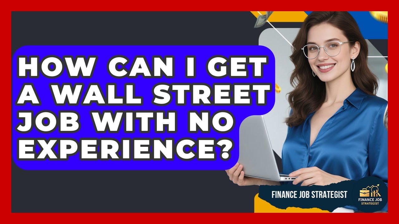 How Can I Get a Wall Street Job With No Experience? - Finance Job Strategist