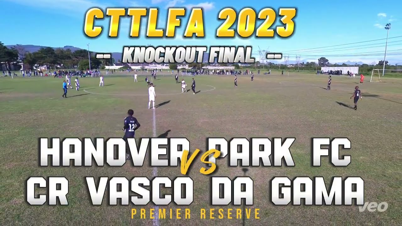 CTTLFA 2023 Premier Reserve Knockout Final: Hanover Park FC vs CR Vasco Da Gama
