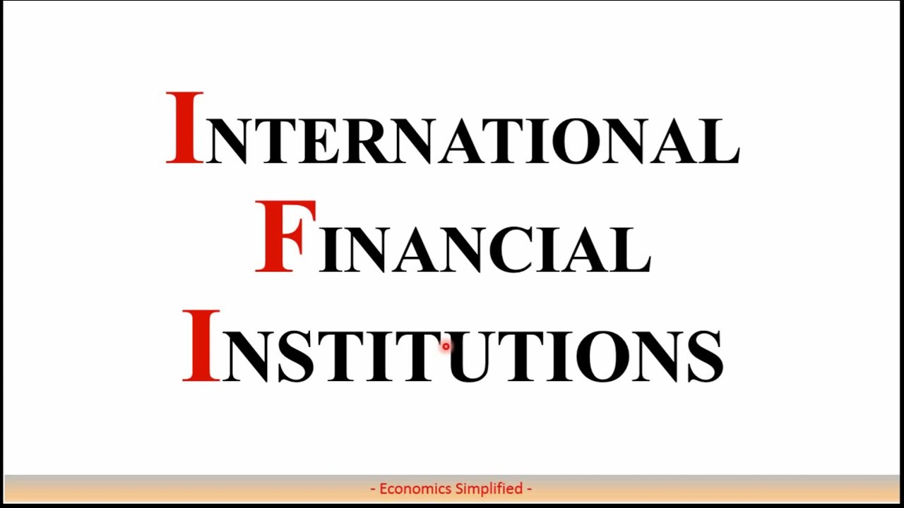 International Financial Institutions, World Bank, International Monetary Fund, Economics