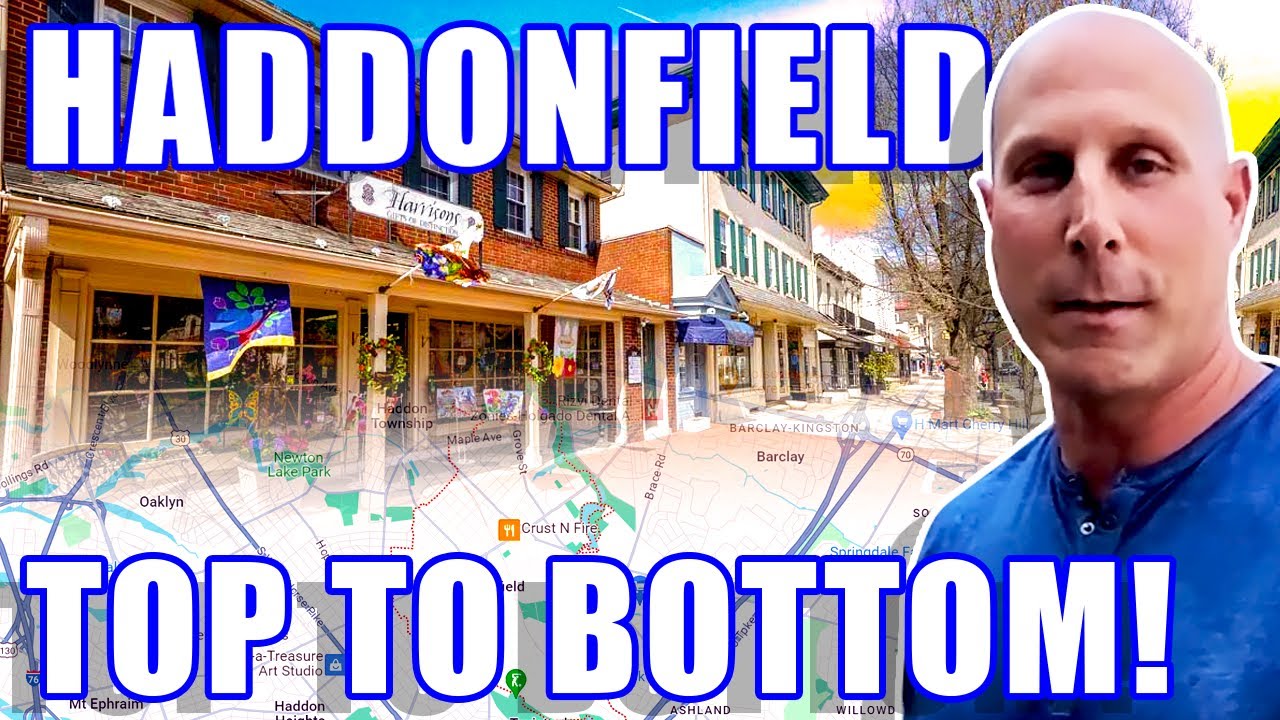 Haddonfield NJ Map Tour: A Comprehensive Living & More! | Living In Haddonfield NJ | NJ Real Estate