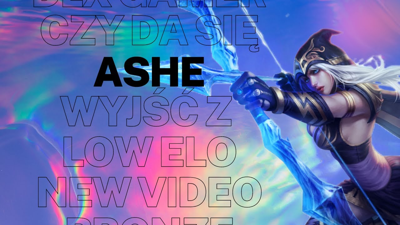Ashe Montage - Jakim championem wyjść z low elo ?
