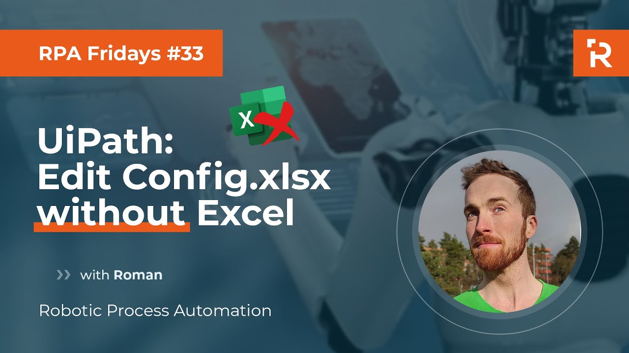 RPA Fridays #33 - UiPath: Edit Config.xlsx without Excel