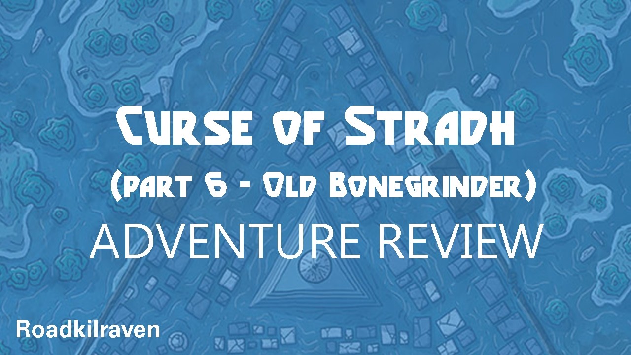 Old Bonegrinder (Curse of Stradh - part 6) - ADVENTURE REVIEW - 4.5/5 stars