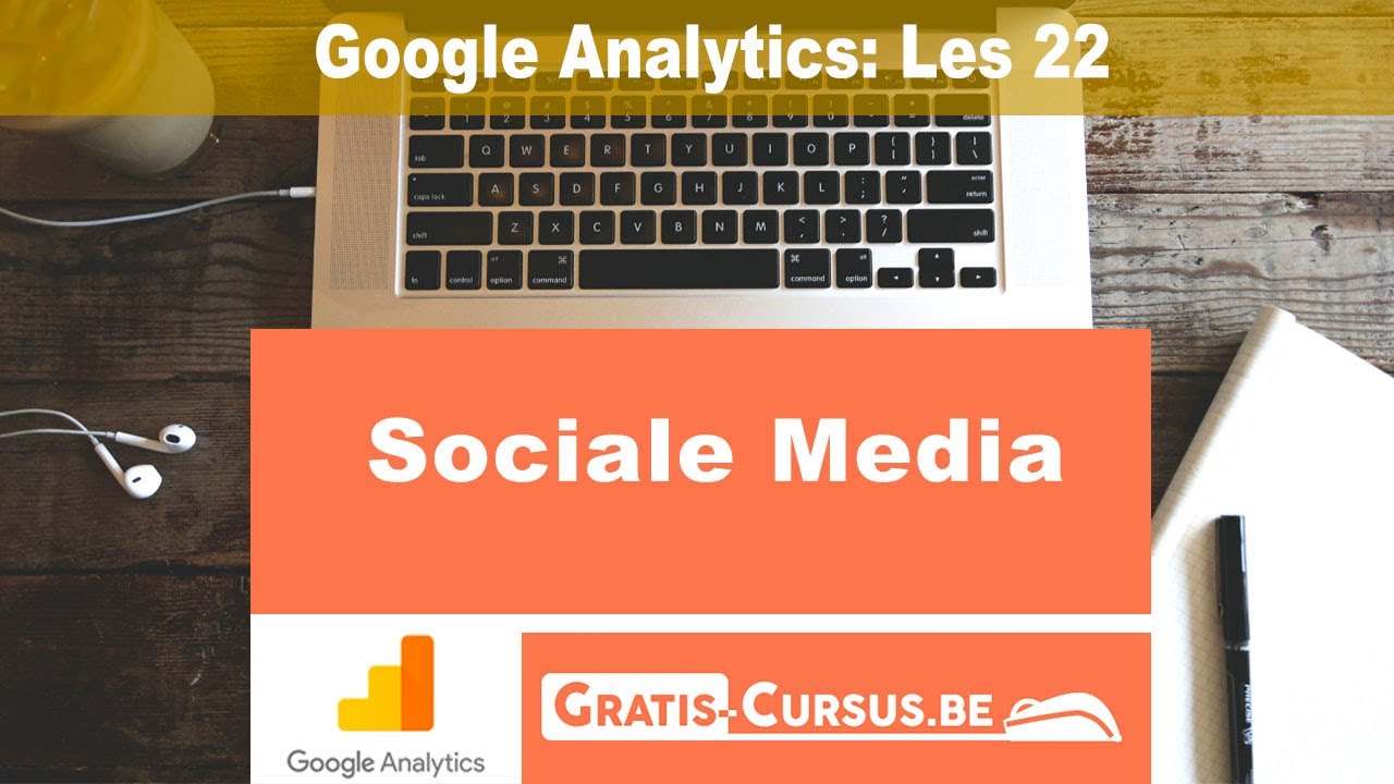 Google Analytics: Sociale Media - Les 22 | Gratis Cursus