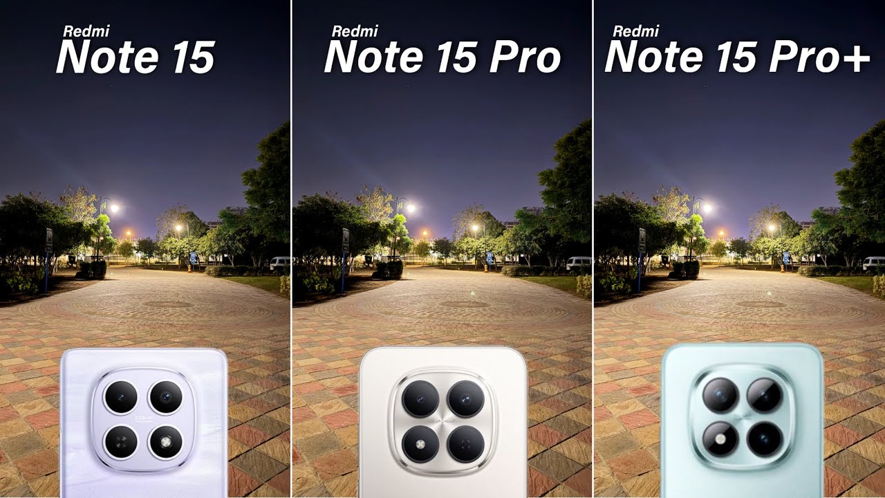 Redmi Note 15 vs Redmi Note 15 Pro vs Redmi Note 15 Pro Plus Camera Test Comparison