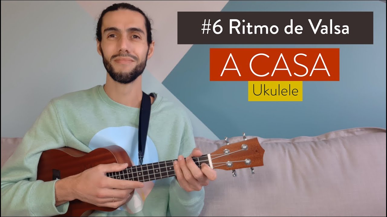 Aula 6 | Ritmo de Valsa com a música A CASA no Ukulele | MINI CURSO GRÁTIS DE UKULELE
