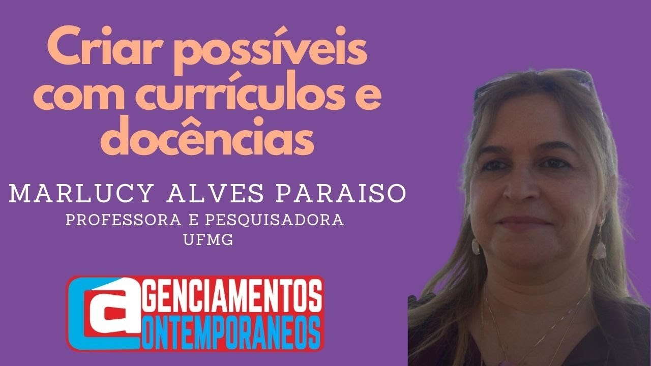 Marlucy Alves Paraiso - Criar possíveis com currículos e docências