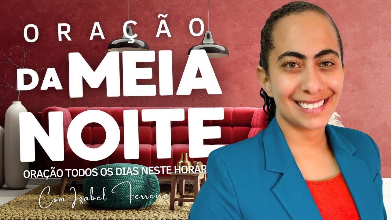 21/07/2025 - ORAÇÃO DA MEIA NOITE COM IZABEL FERREIRA