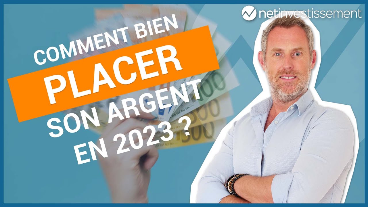 Comment bien placer son argent en 2023 ? | Netinvestissement