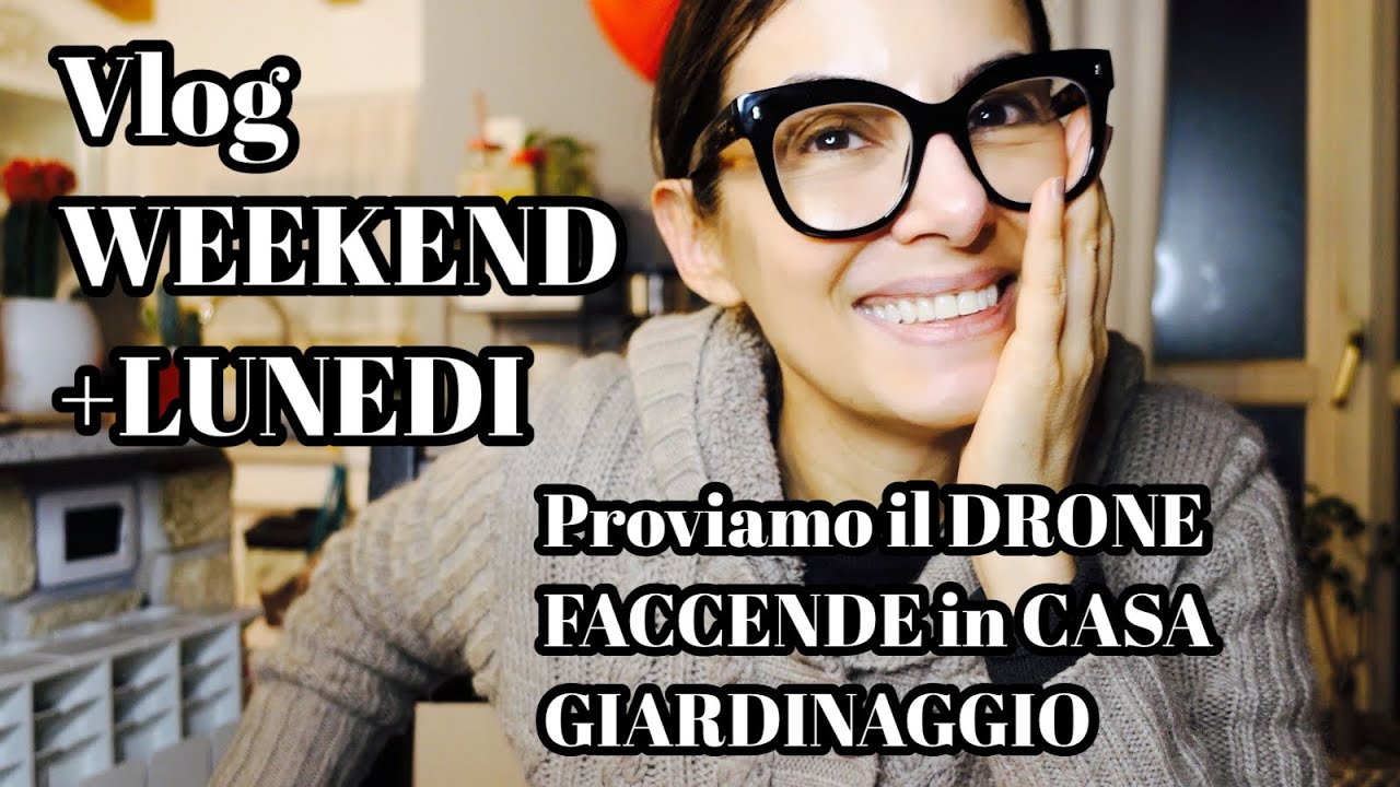 vlog del WEEK END + LUNEDI + prova del DRONE e FACCENDE di CASA