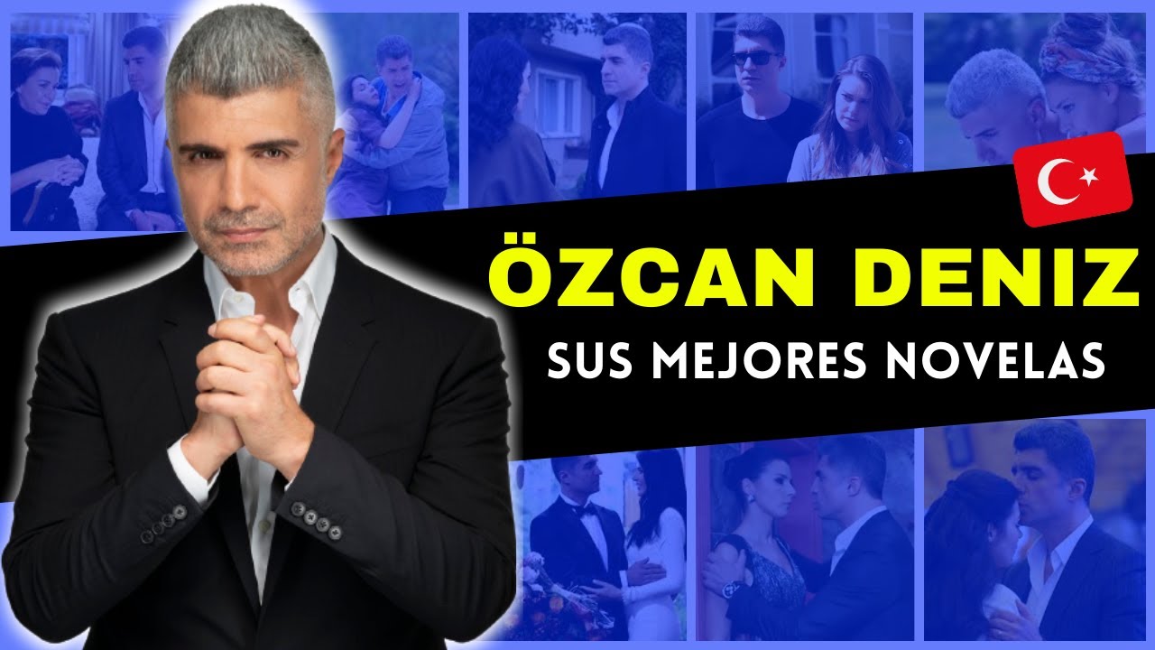 ÖZCAN DENIZ 🇹🇷 Sus MEJORES NOVELAS ❤️