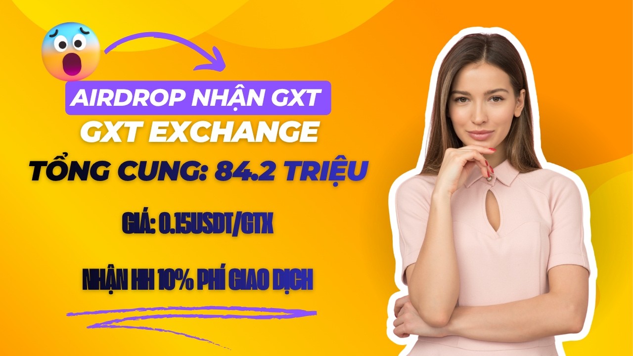 🚀 **GXT Exchange &ndash; Airdrop nhận GXT MIỄN PH&Iacute;!** 🎁 | namanhmmo