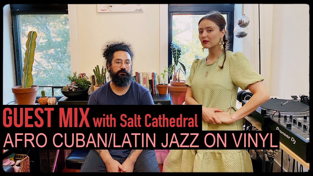 Guest Mix: Afro Cuban/Latin Jazz on Vinyl with Salt Cathedral