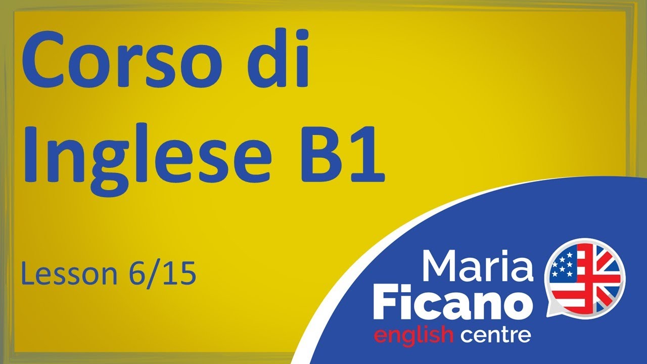 Corso di Inglese B1 - Lezione 6/15