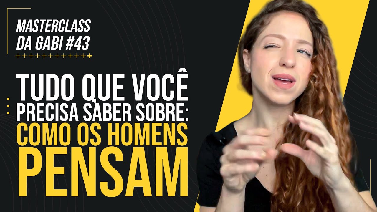 TUDO O QUE VOC&Ecirc; PRECISA SABER SOBRE COMO OS HOMENS PENSAM | MASTERCLASS 43 | GABRIELE PEROBELLI