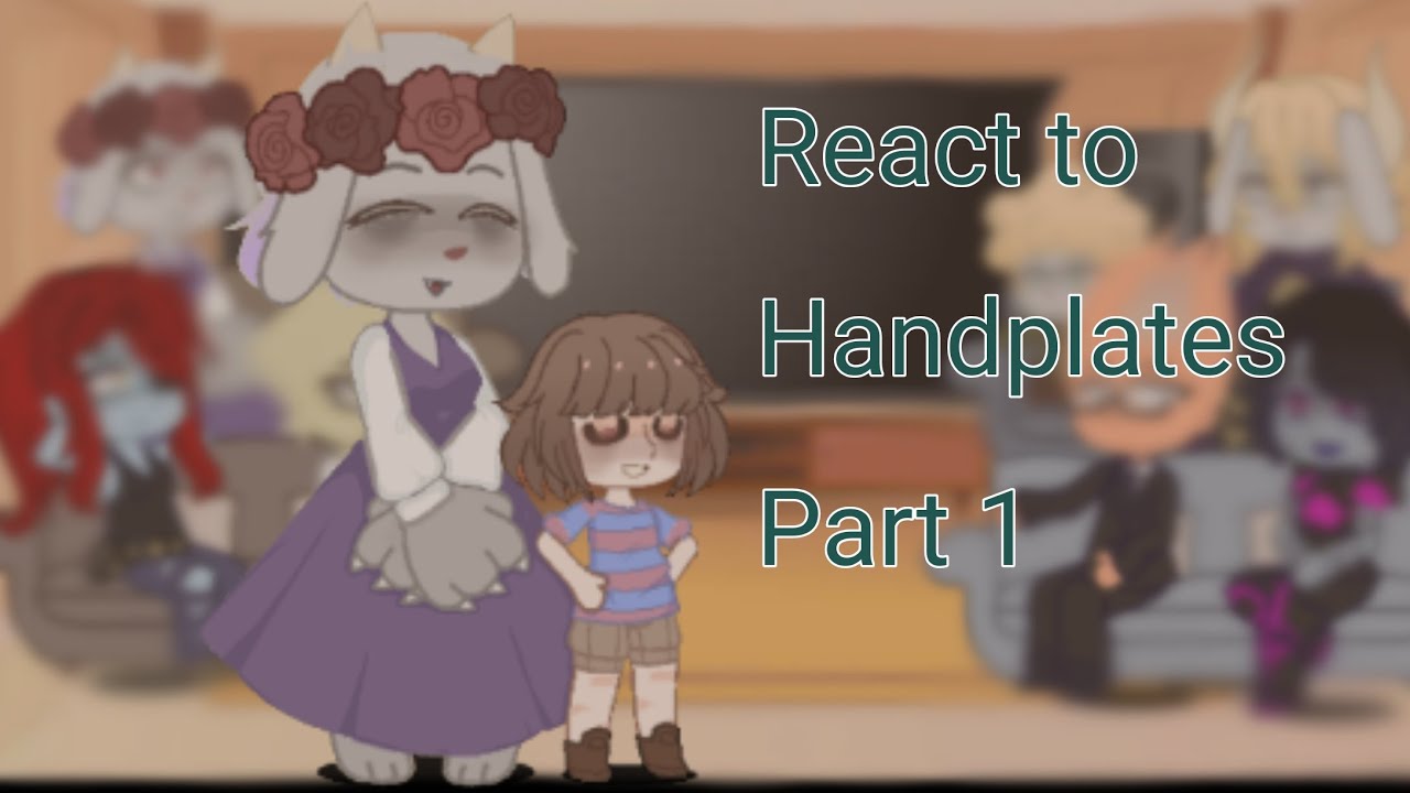 Undertale react to Handplates Part 1