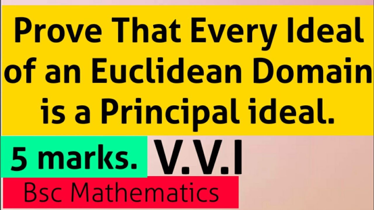Prove that Every ideal of an Euclidean domain is a principal ideal.