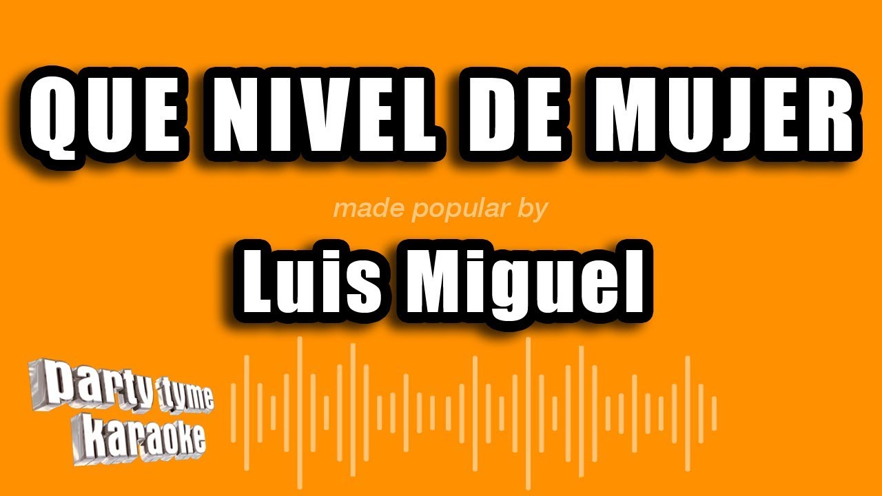 Luis Miguel - Que Nivel De Mujer (Versión Karaoke)