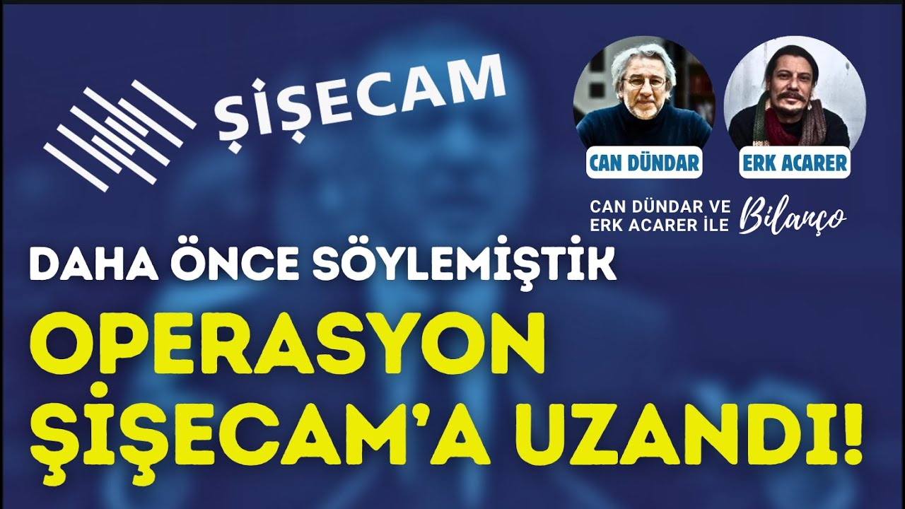 Operasyonun Şişecam'a uzanacağını daha &ouml;nce konuşmuştuk