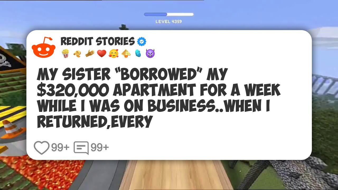 My Sister “Borrowed” My $320,000 Apartment For A Week While I Was On Business. When I #reddit 