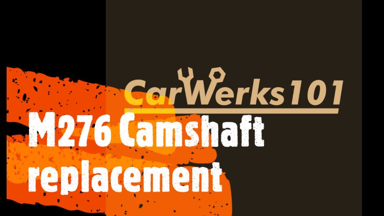 M276 cam shaft replacement