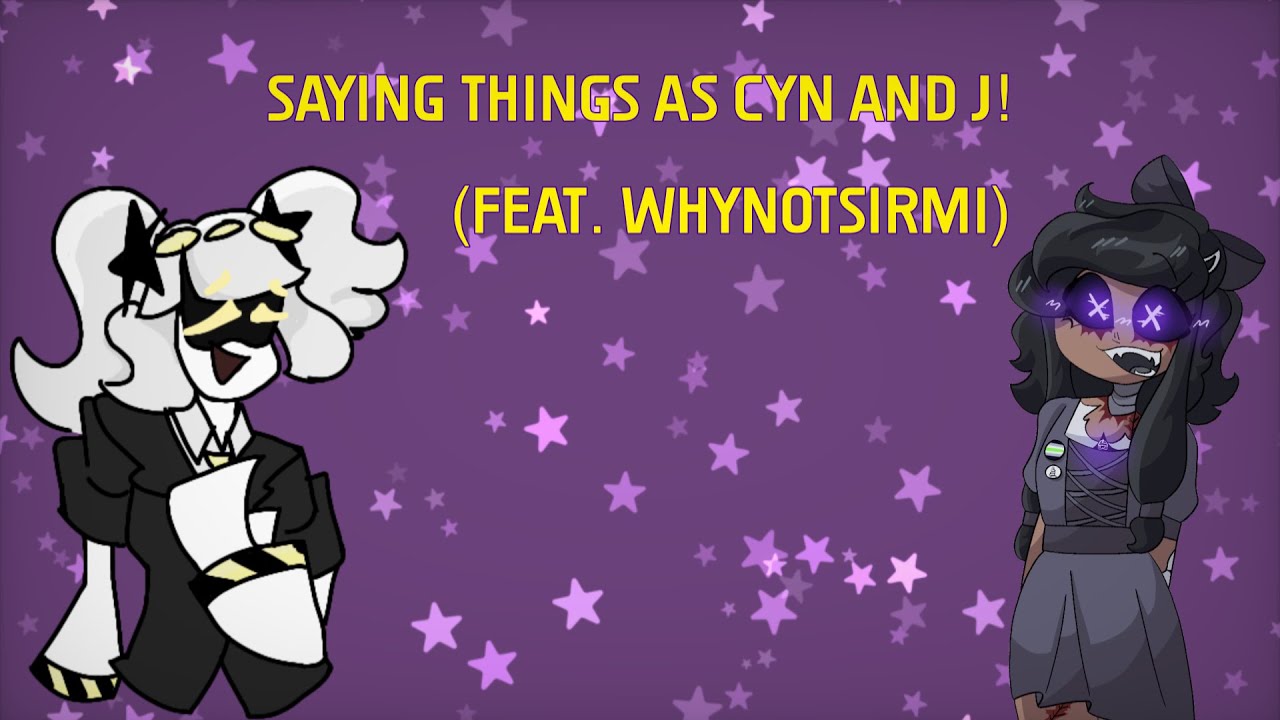 Saying Things As Cyn And J! (feat. @whynotsirmi)