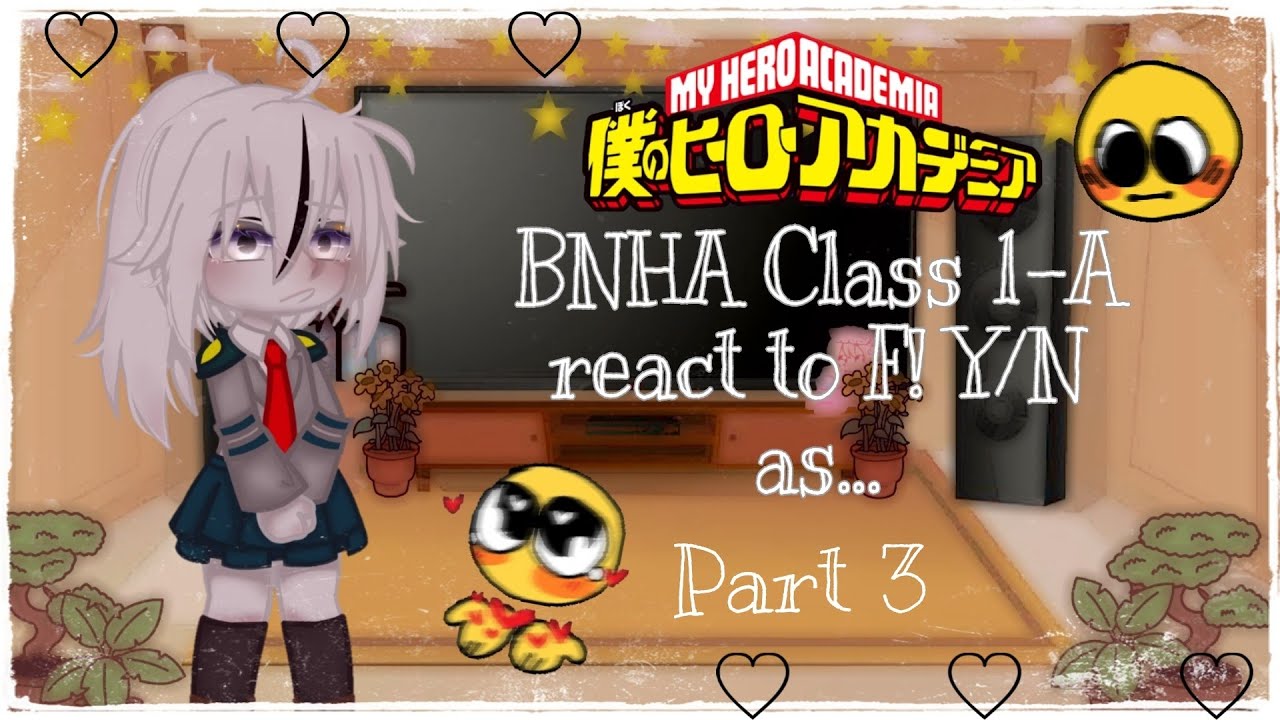 BNHA Class 1-A React To F! Y/N as... //Part 3 // !No Ship! // Gacha Cute // No Part 4!(edit) //