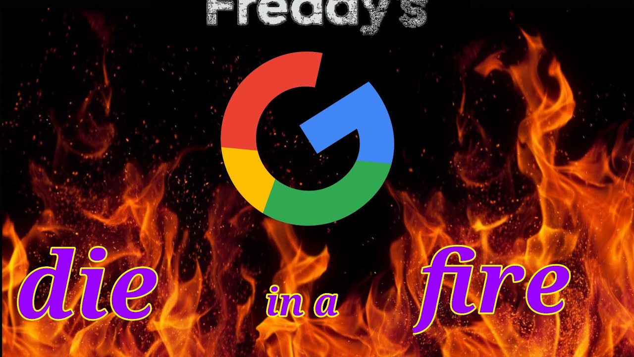 Die in a fire but every word is a Google image