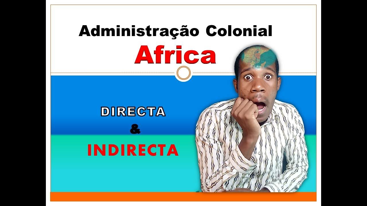 Administração Colonial Em Africa: Administração Directa e Indirecta# Djive