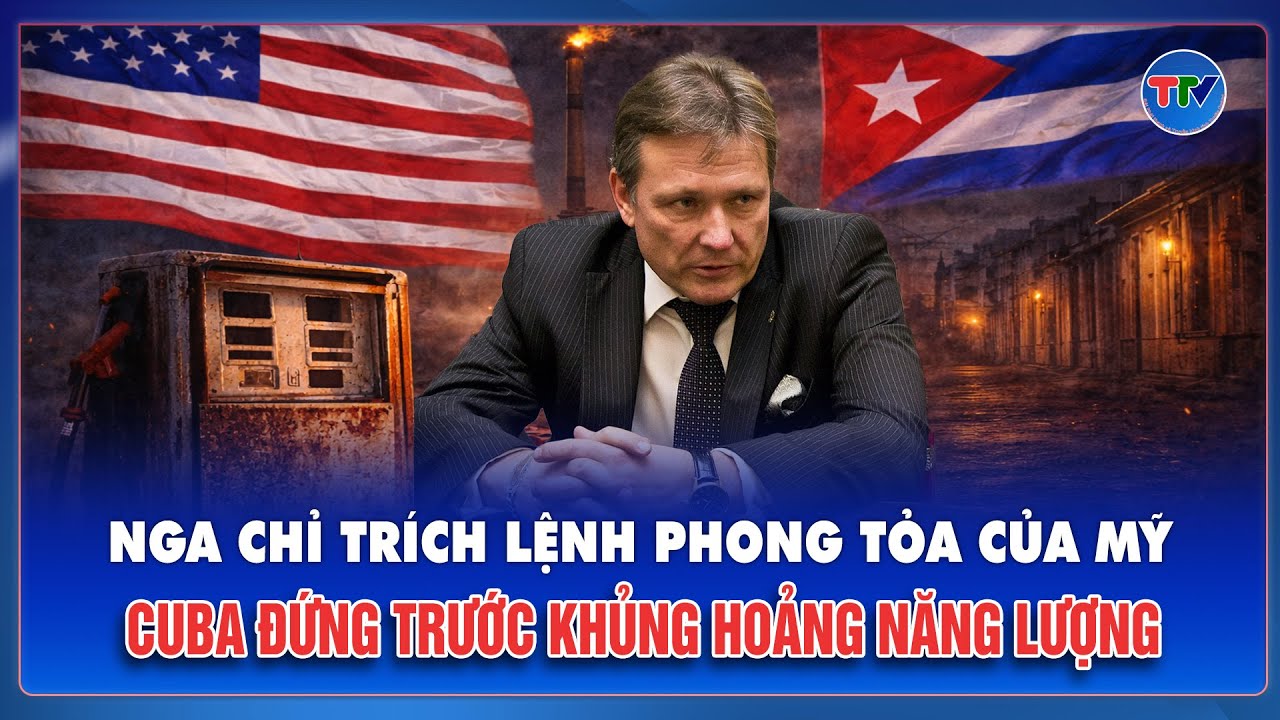 Nga phản pháo lệnh phong tỏa Mỹ, Cuba đứng trước khủng hoảng năng lượng