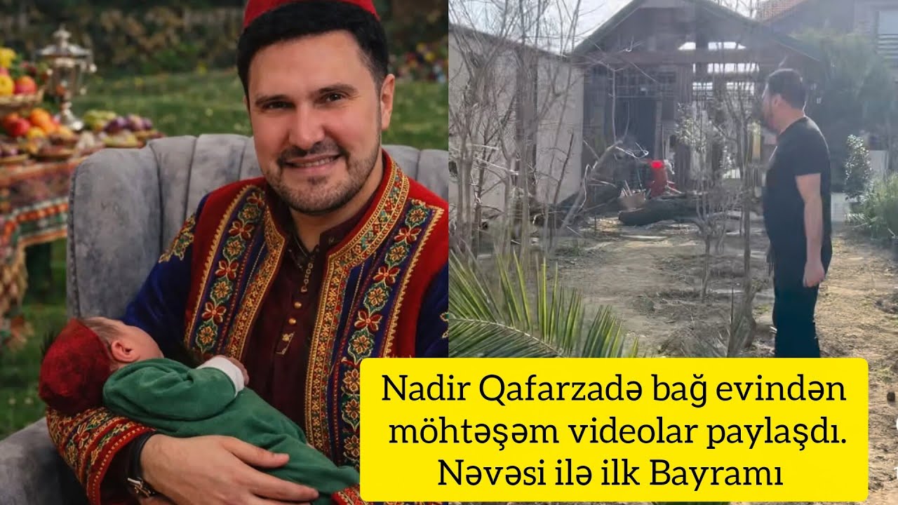 Nadir Qafarzadə bağ evindən möhtəşəm videolar paylaşdı.Nəvəsi ilə ilk Bayramı 