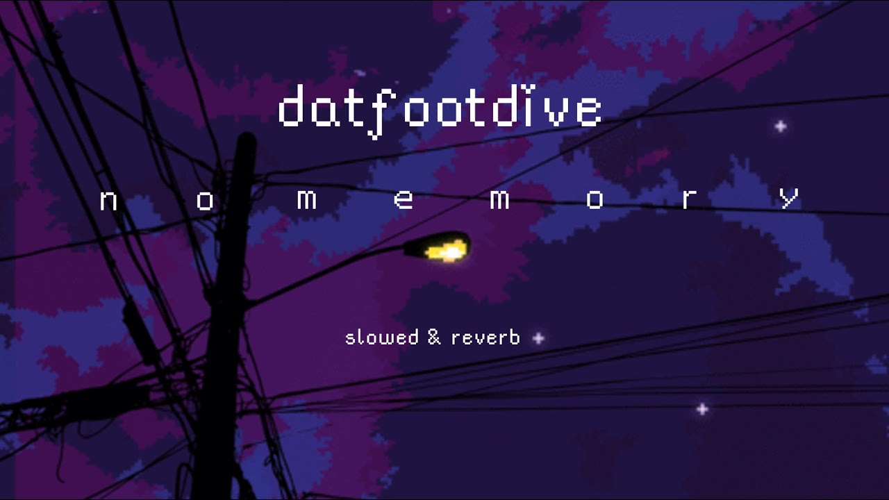 datfootdive - no memory (slowed&reverb)