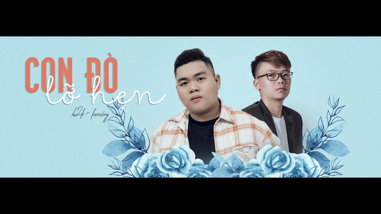 Con Đ&ograve; Lỡ Hẹn - H2K x Kunzing | B&oacute;ng Đ&ograve; Cập Ngang Bến S&ocirc;ng