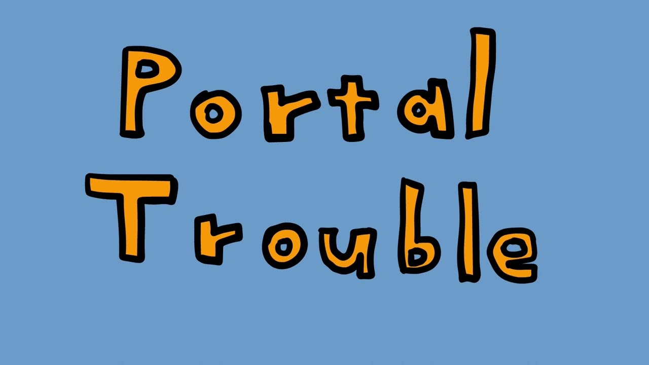 Portal Trouble