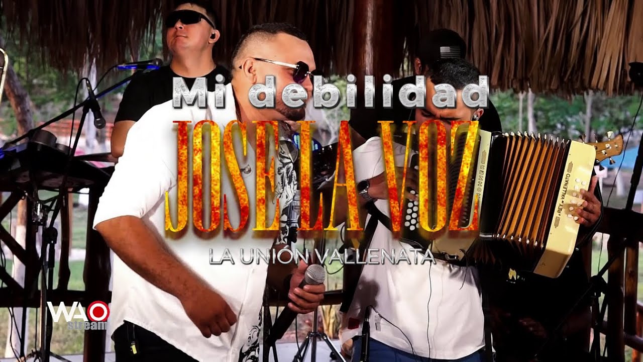 MI DEBILIDAD - JOSE LA VOZ (LA UNIÓN VALLENATA)