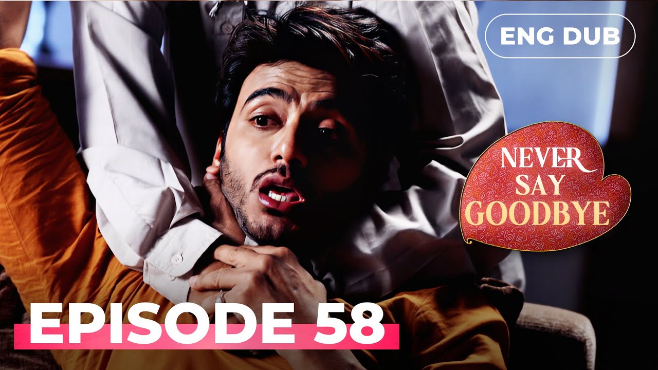 NEVER SAY GOODBYE — Full Episode 58 | Indian Series in English Dubbed | Indian Drama