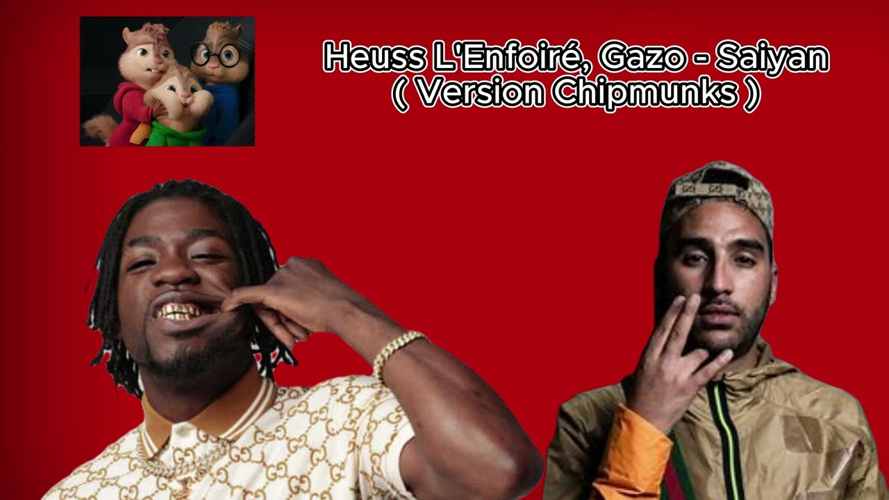 Heuss L'Enfoiré, Gazo - Saiyan ( Version Chimpunks )