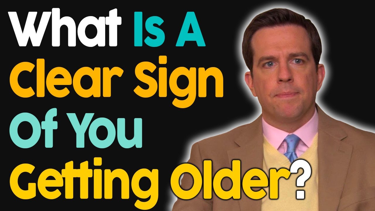 What Is A Clear Sign Of You Getting Older?