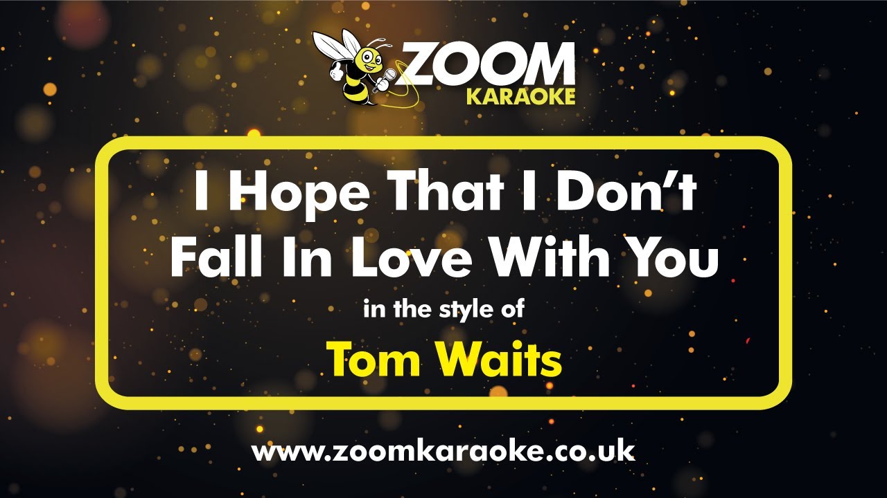 Tom Waits - I Hope That I Don't Fall In Love With You - Karaoke Version from Zoom Karaoke