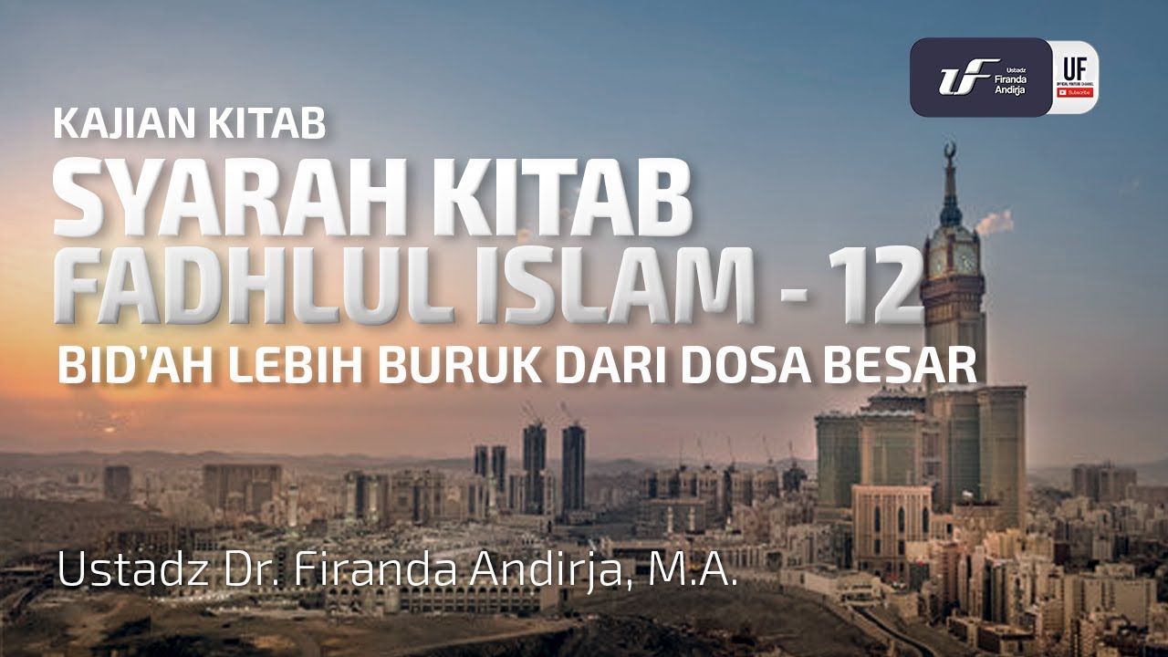 Fadhlu Islam #12: Bid'ah Lebih Buruk Dari Dosa Besar - Ustadz Dr. Firanda Andirja M.A