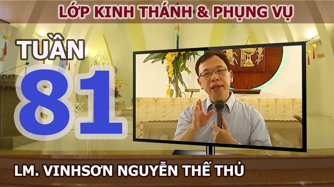 KINH THÁNH VÀ PHỤNG VỤ  - TUẦN 81 - LM. VINH SƠN NGUYỄN THẾ THỦ