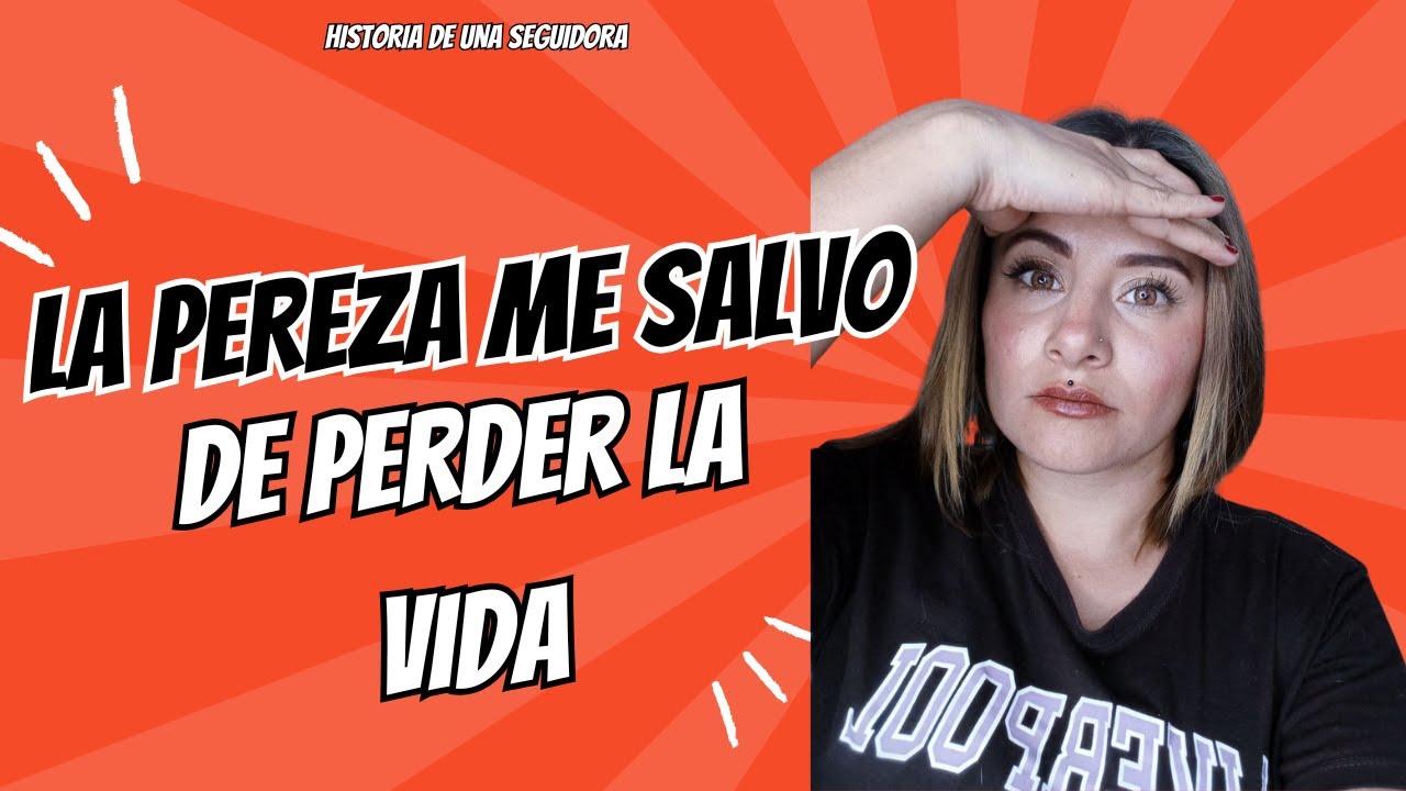 LA PEREZA ME SALVO DE PERDER LA VIDA, HISTORIA DE UNA SEGUIDORA. LAURENTLUCIANA